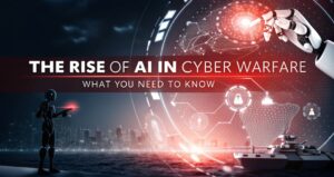 The Rise of AI in Cyber Warfare: What You Need to Know