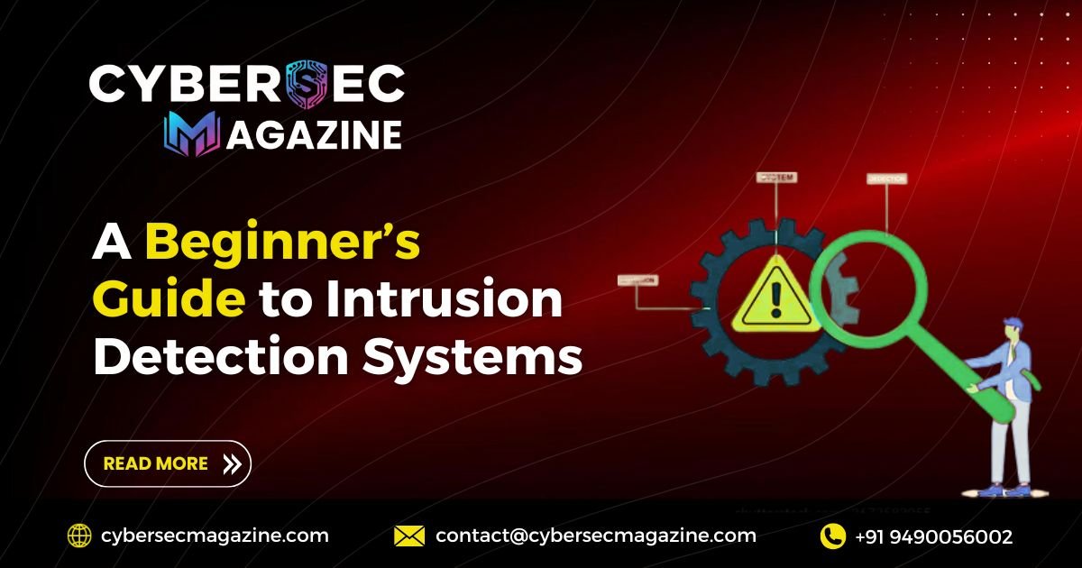 A Beginner’s Guide to Intrusion Detection Systems - CyberSec Magazine