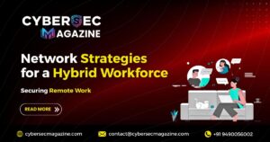 Securing Remote Work: Network Strategies for a Hybrid Workforce