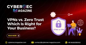 VPNs vs. Zero Trust: Which Is Right for Your Business?