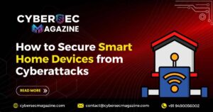 How to Secure Smart Home Devices from Cyberattacks
